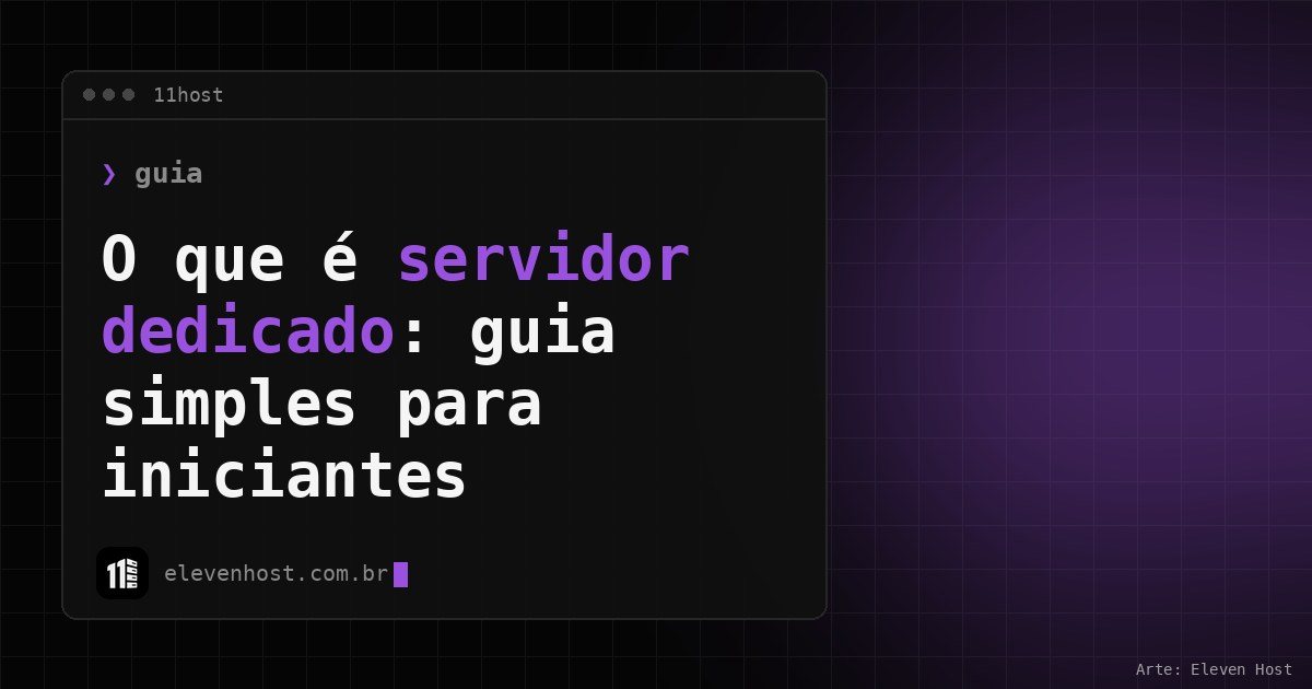 Arte da Eleven Host com janela de terminal e o título O que é servidor dedicado: guia simples para iniciantes