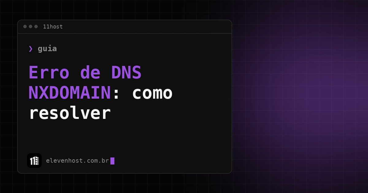Arte da Eleven Host: janela de terminal com o título: DNS_PROBE_FINISHED_NXDOMAIN: o que é e como resolver