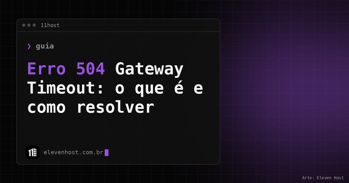 Arte da Eleven Host: janela de terminal com o título: Erro 504 Gateway Timeout: o que é e como resolver na VPS