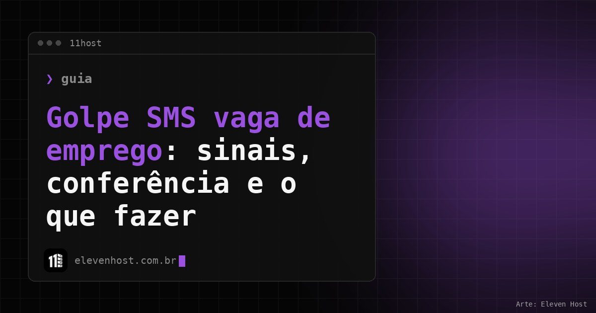 Arte da Eleven Host: janela de terminal com o título: Golpe SMS vaga de emprego: sinais, conferência e o que fazer
