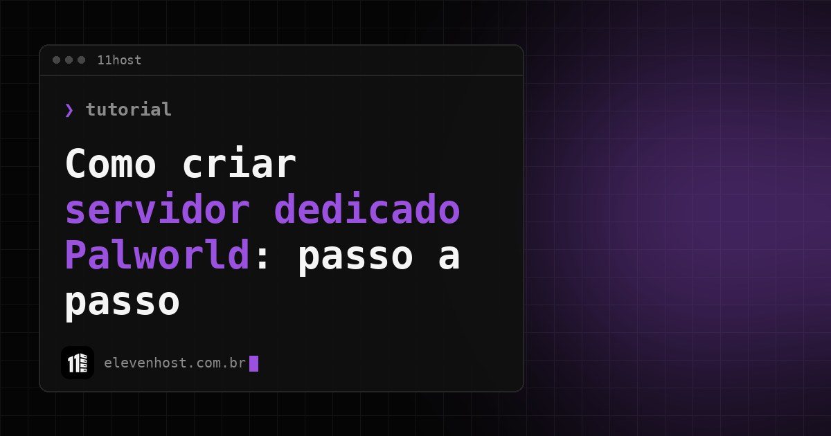 Capa: como criar servidor dedicado Palworld passo a passo, em janela de terminal da Eleven Host
