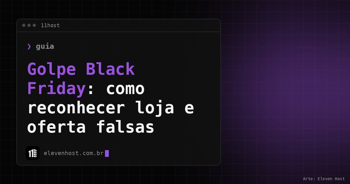 Arte da Eleven Host: janela de terminal com o título: Golpe Black Friday: como reconhecer loja e oferta falsas