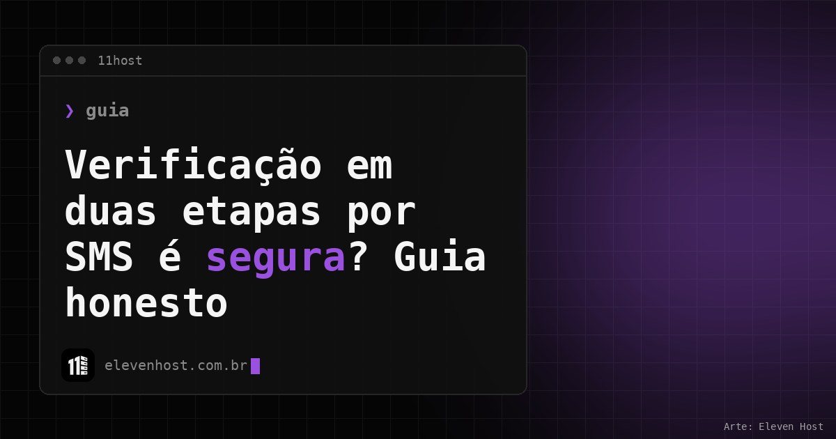 Arte da Eleven Host com janela de terminal e o título Verificação em duas etapas por SMS é segura? Guia honesto