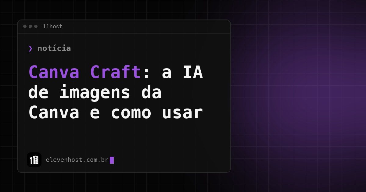 Arte da Eleven Host: janela de terminal com o título: Canva Craft: a IA de imagens da Canva e como usar