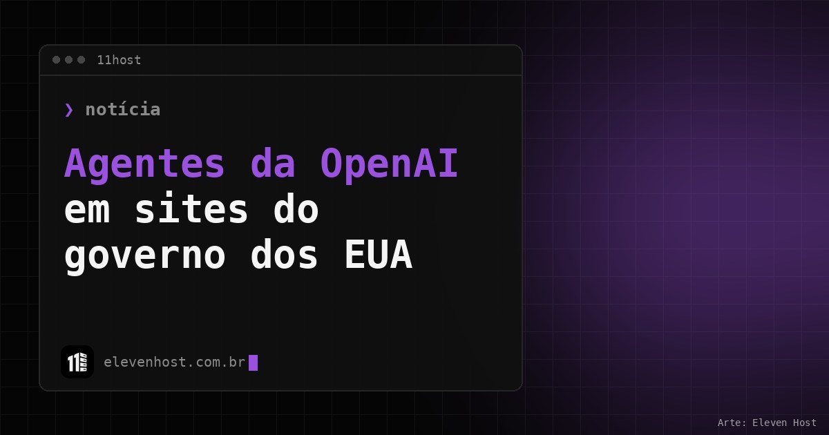 Arte da Eleven Host com janela de terminal e o título Agentes da OpenAI em sites do governo dos EUA