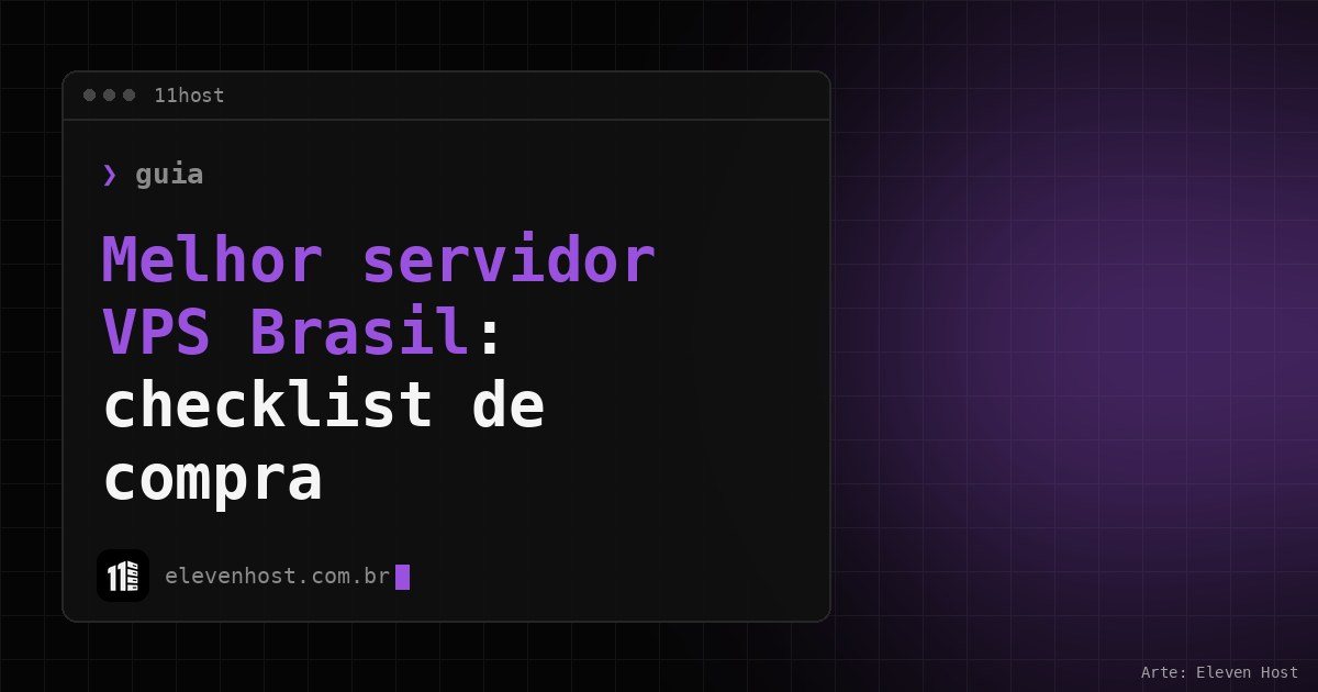 Arte da Eleven Host com janela de terminal e o título Melhor servidor VPS Brasil: checklist de compra