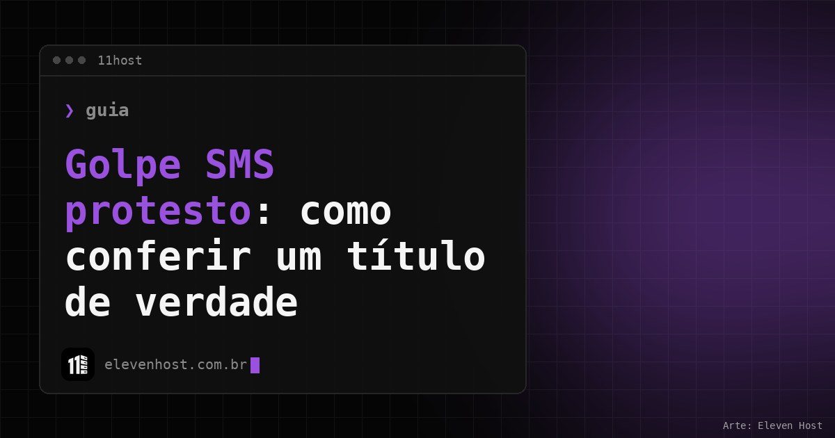 Arte da Eleven Host: janela de terminal com o título: Golpe SMS protesto: como conferir um título de verdade