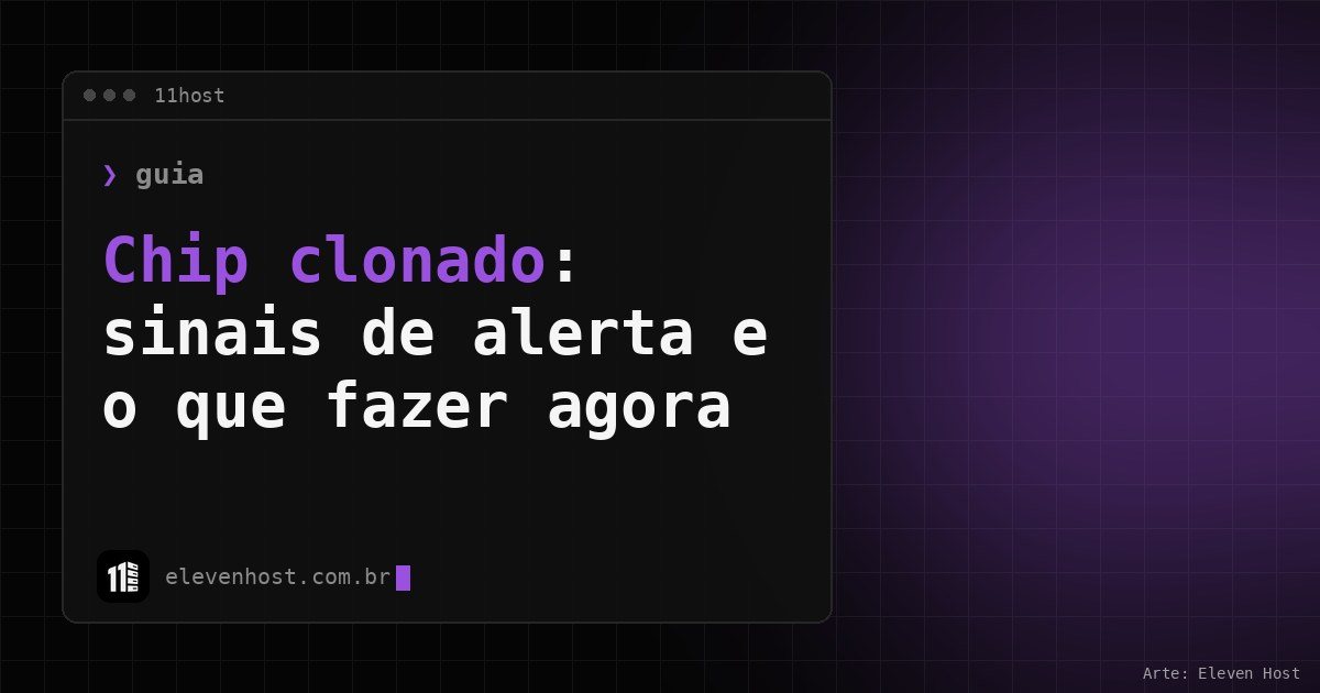 Arte da Eleven Host: janela de terminal com o título: Chip clonado: sinais de alerta e o que fazer agora