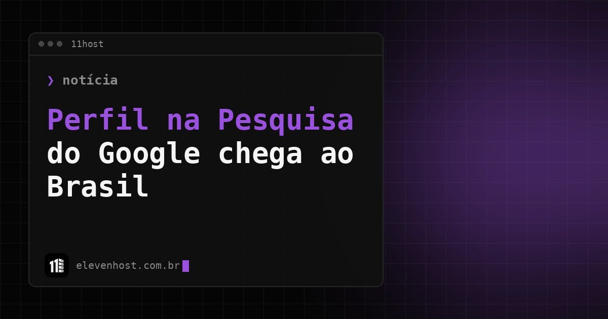 Arte da Eleven Host: janela de terminal com o título: Perfil na Pesquisa do Google chega ao Brasil: como criar