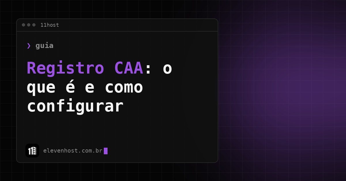 Arte da Eleven Host: janela de terminal com o título: Registro CAA: o que é e como configurar no DNS