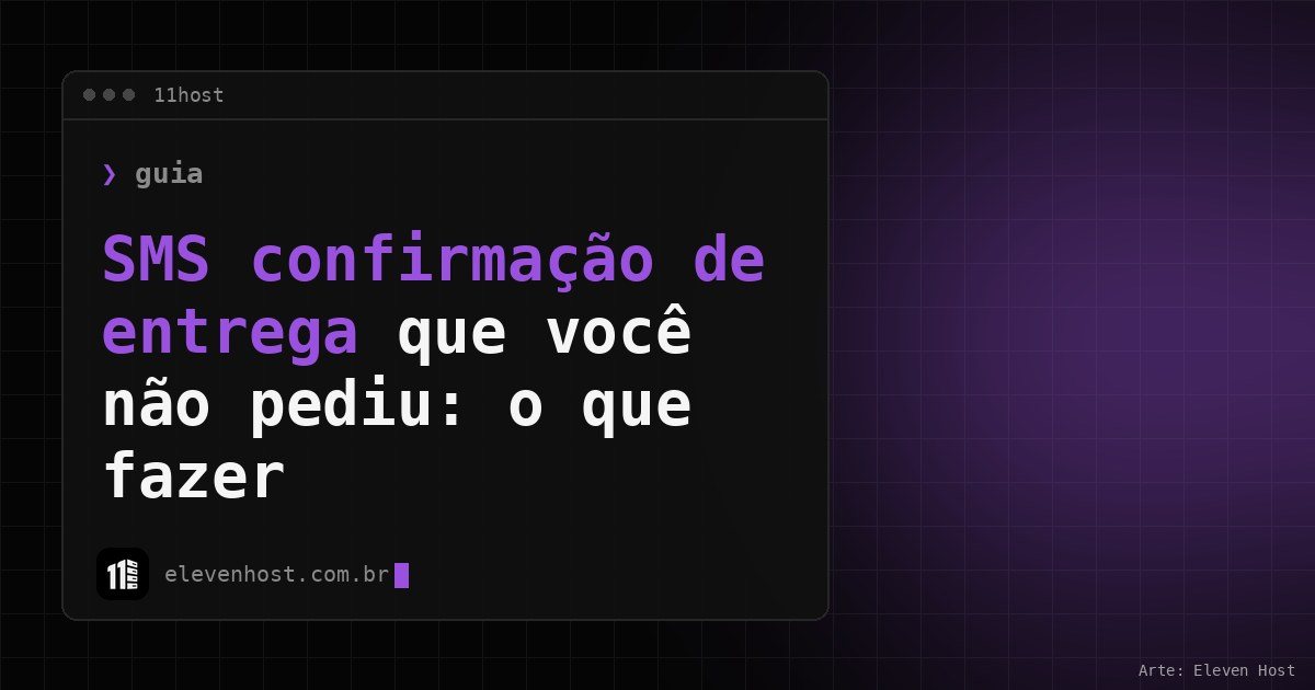 Arte da Eleven Host: janela de terminal com o título: SMS confirmação de entrega que você não pediu: o que fazer
