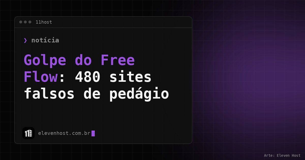 Arte da Eleven Host com janela de terminal e o título Golpe do Free Flow: 480 sites falsos de pedágio