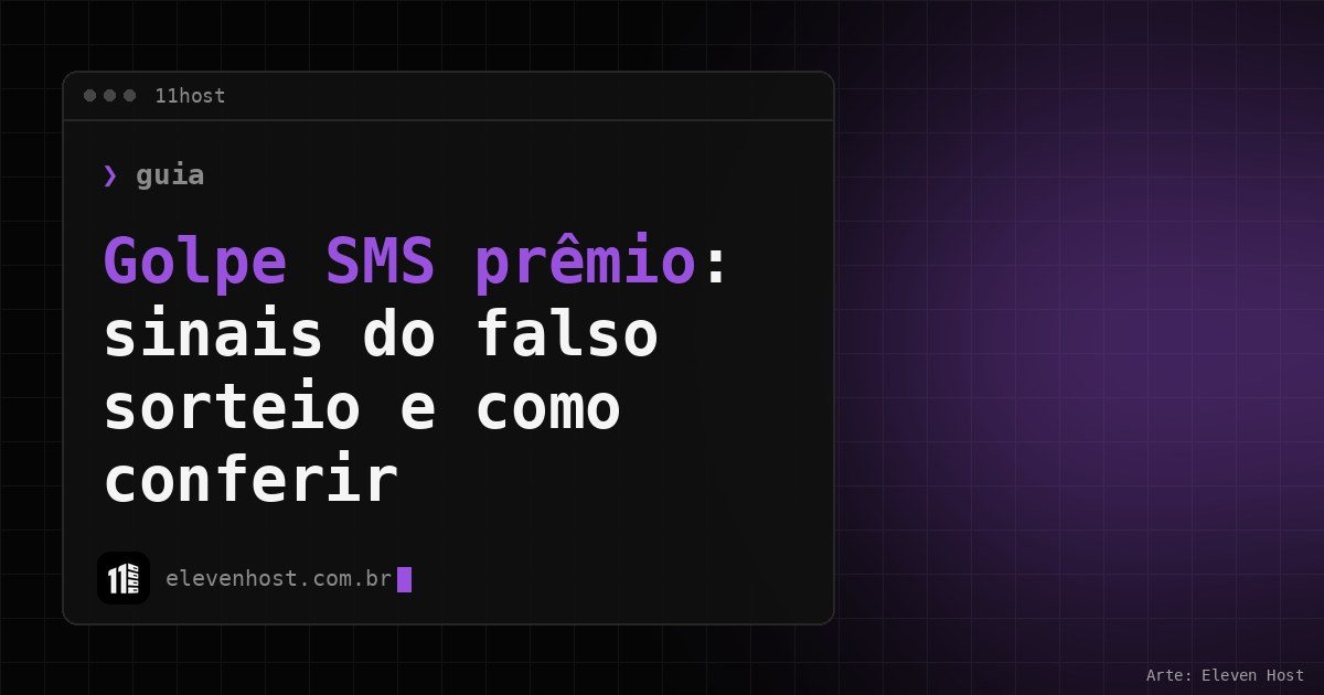 Arte da Eleven Host: janela de terminal com o título: Golpe SMS prêmio: sinais do falso sorteio e como conferir