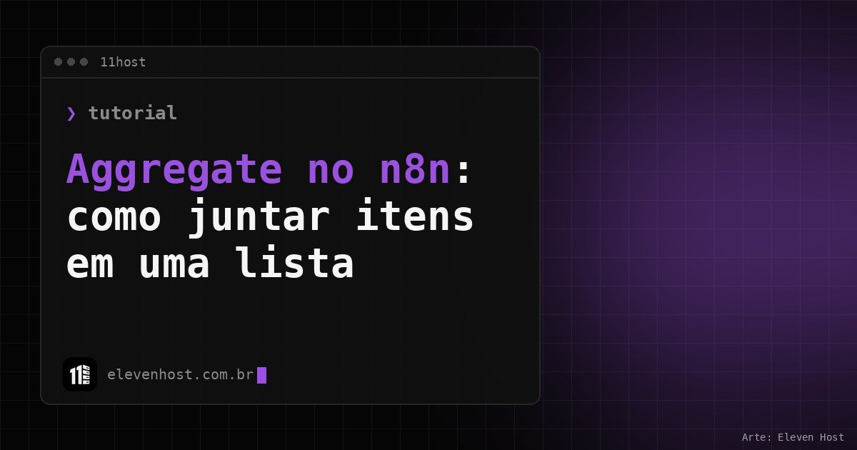 Arte da Eleven Host: janela de terminal com o título: Aggregate no n8n: como juntar itens em uma lista