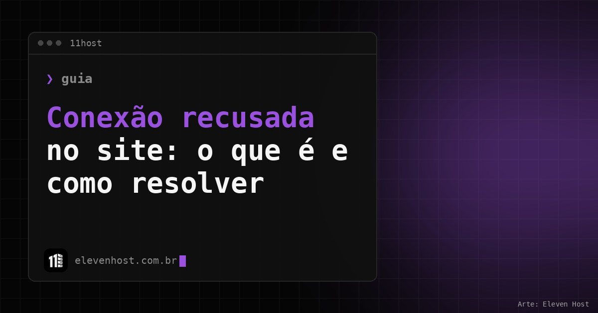 Arte da Eleven Host: janela de terminal com o título: ERR_CONNECTION_REFUSED: o que é e como resolver