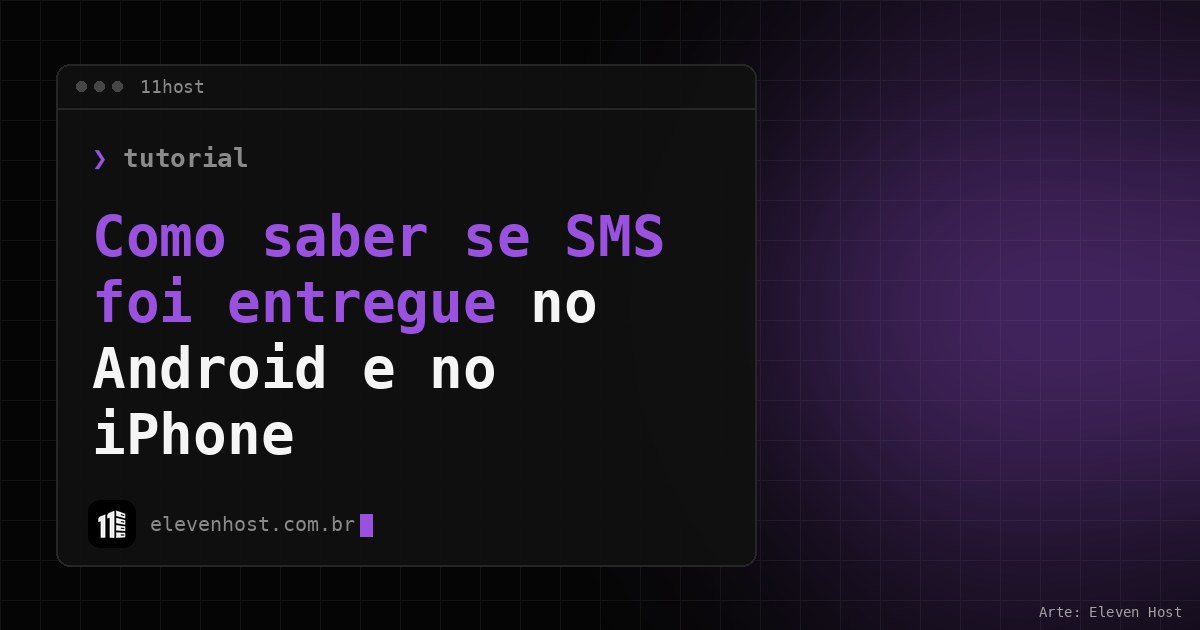 Arte da Eleven Host: janela de terminal com o título: Como saber se SMS foi entregue no Android e no iPhone