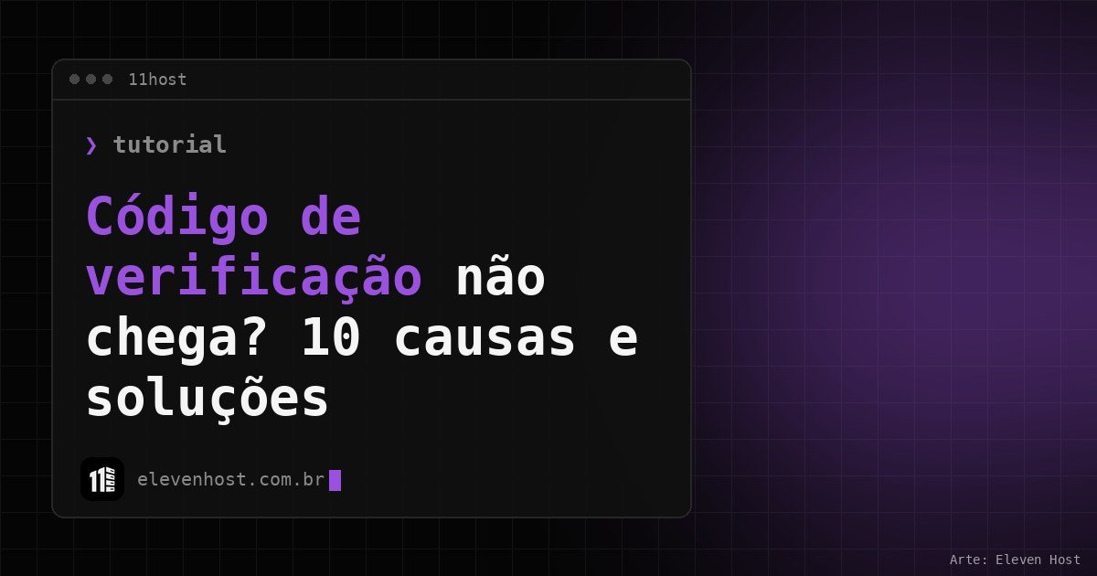 Arte da Eleven Host com janela de terminal e o título Código de verificação não chega? 10 causas e soluções