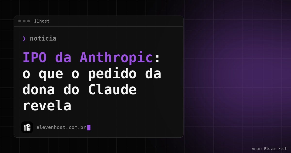 Arte da Eleven Host: janela de terminal com o título: IPO da Anthropic: o que o pedido da dona do Claude revela