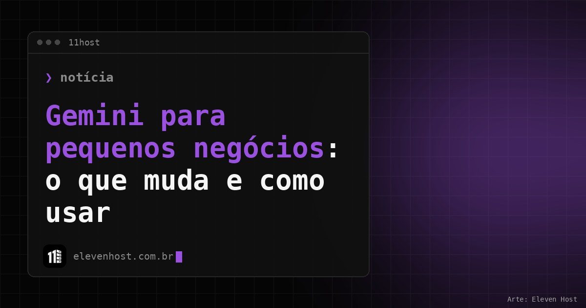 Arte da Eleven Host: janela de terminal com o título: Gemini para pequenos negócios: o que muda e como usar