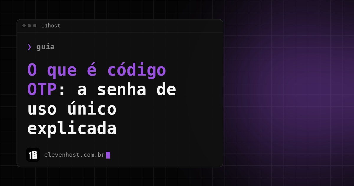 Arte da Eleven Host: janela de terminal com o título: O que é código OTP: a senha de uso único explicada
