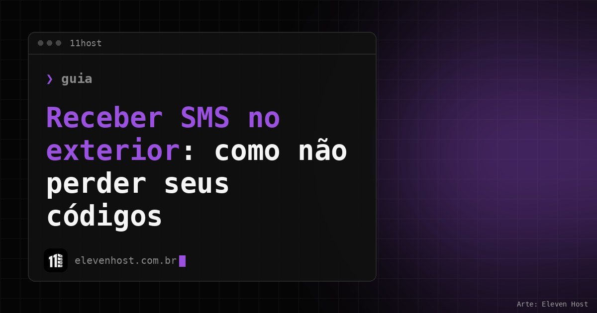 Arte da Eleven Host com janela de terminal e o título Receber SMS no exterior: como não perder seus códigos