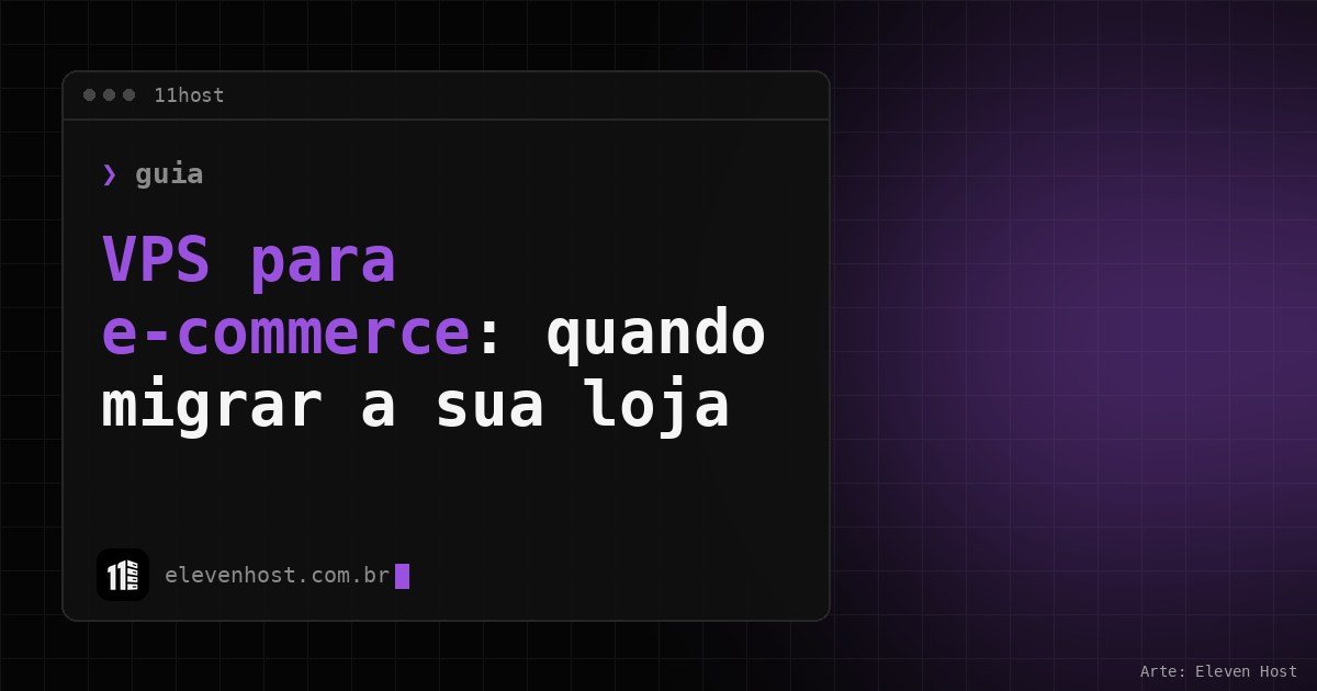Capa da Eleven Host com o título VPS para e-commerce: quando migrar a sua loja em uma janela de terminal