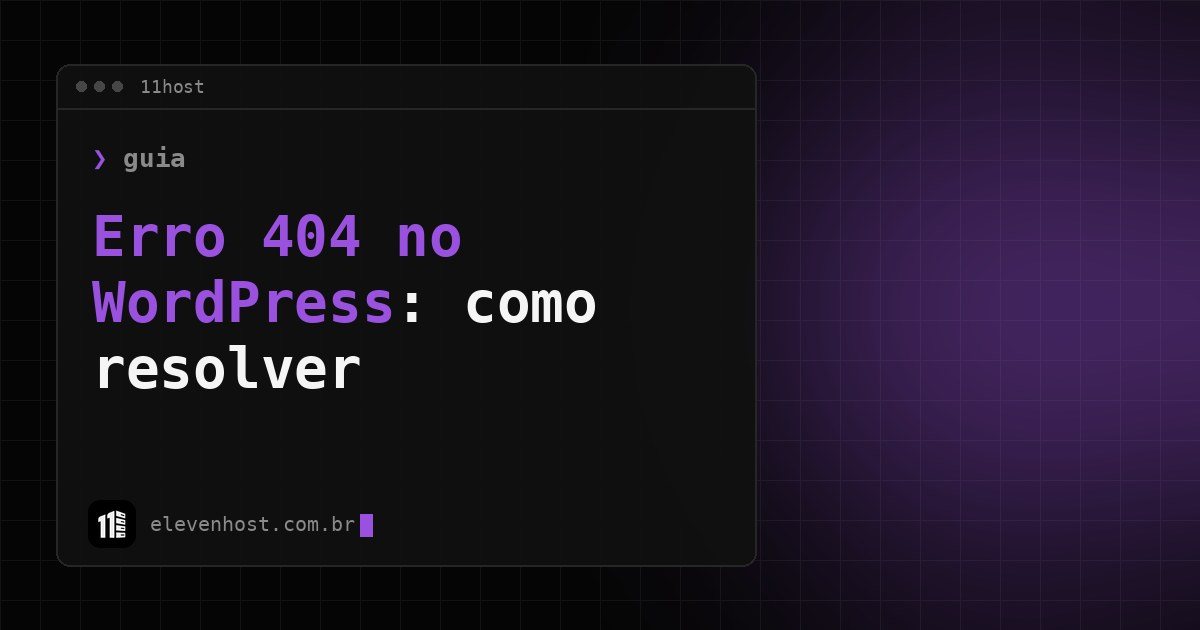 Arte da Eleven Host: janela de terminal com o título: Erro 404 no WordPress: como resolver nos posts e páginas
