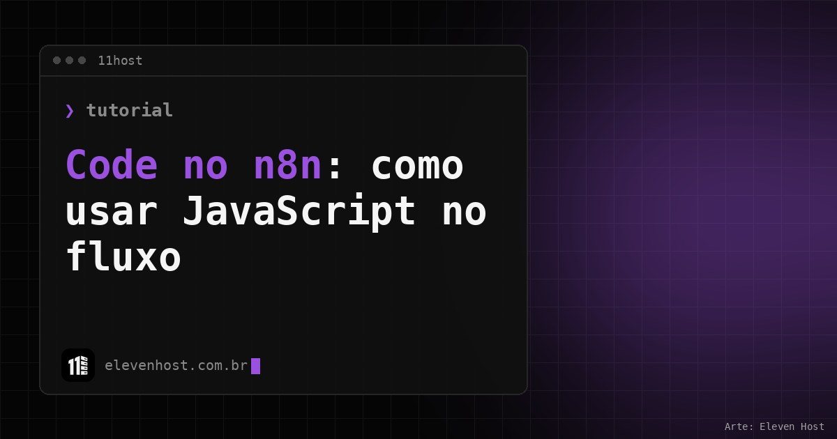 Arte da Eleven Host: janela de terminal com o título: Code no n8n: como usar JavaScript no seu fluxo