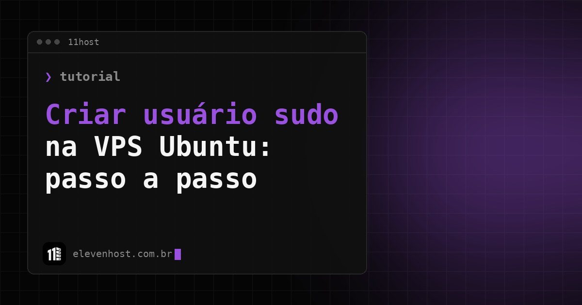Arte da Eleven Host: janela de terminal com o título: Criar usuário sudo na VPS Ubuntu: passo a passo