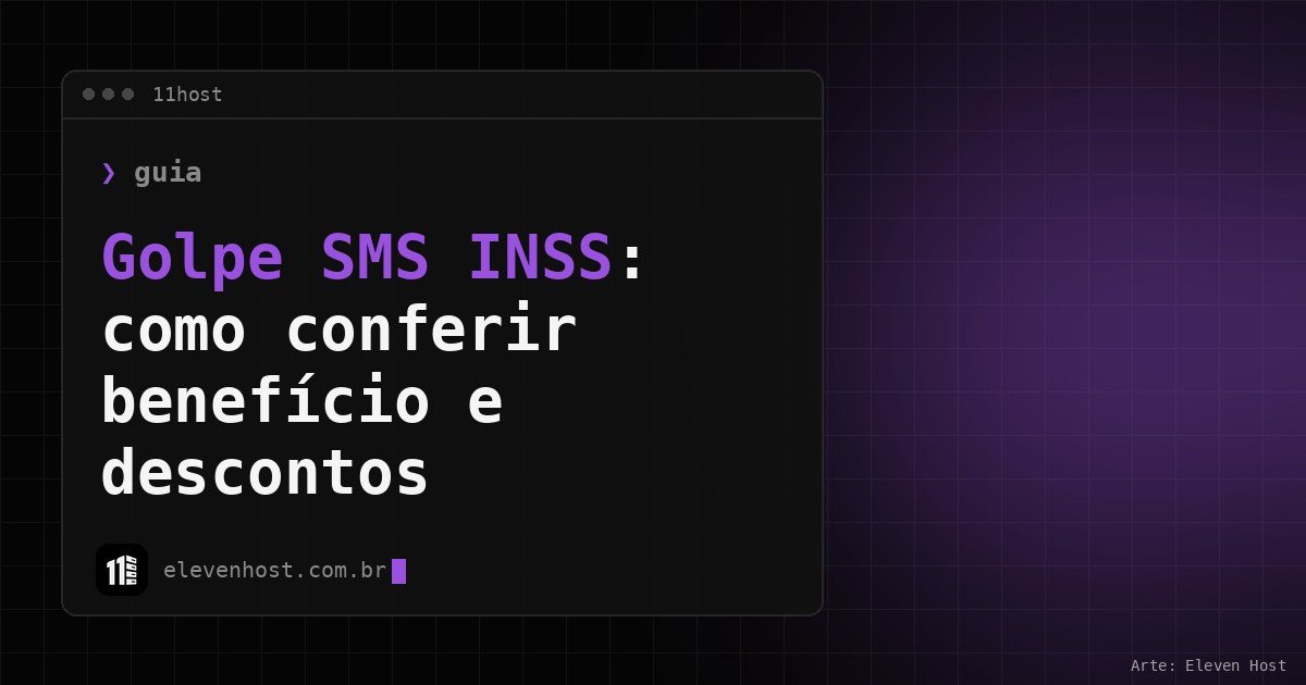 Arte da Eleven Host: janela de terminal com o título: Golpe SMS INSS: como conferir benefício e descontos