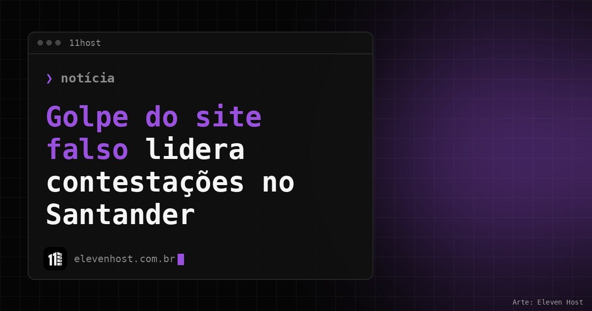 Arte da Eleven Host com janela de terminal e o título Golpe do site falso lidera contestações no Santander
