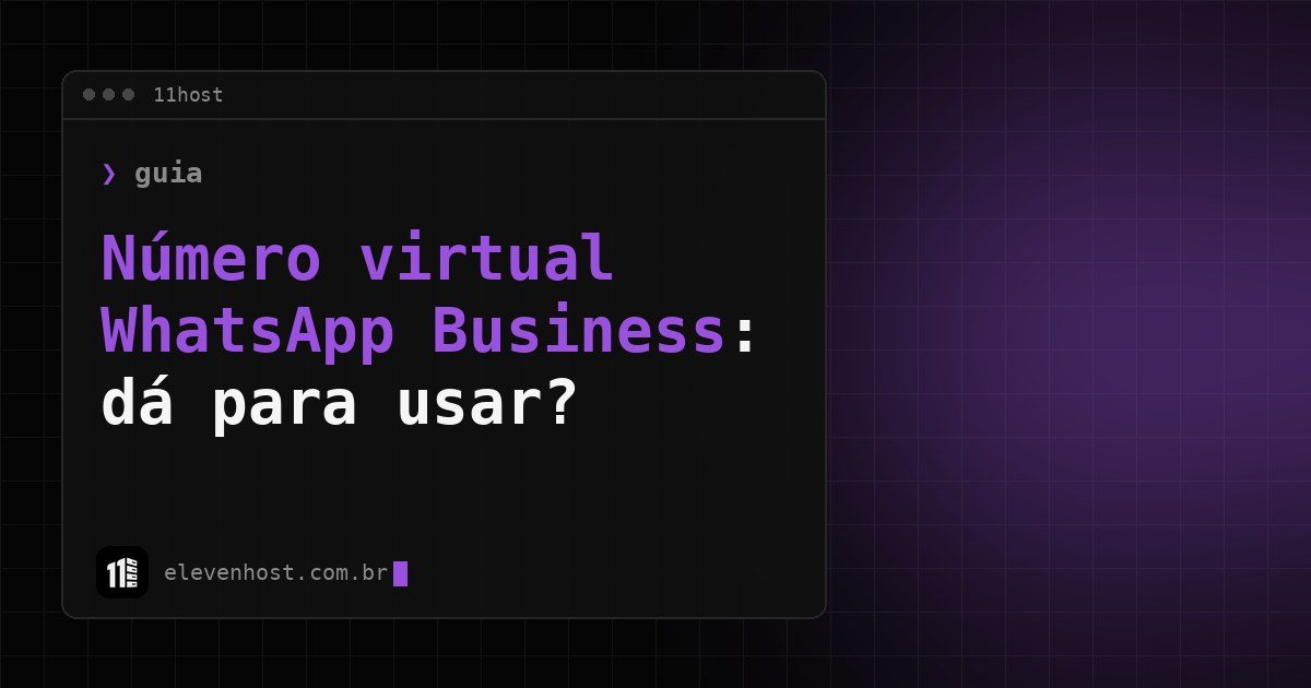 Arte da Eleven Host com janela de terminal e o título Número virtual WhatsApp Business: dá para usar?
