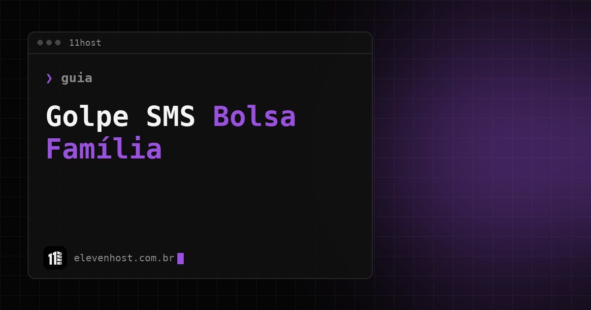 Arte da Eleven Host com o título Golpe SMS Bolsa Família em janela de terminal escura e destaque roxo