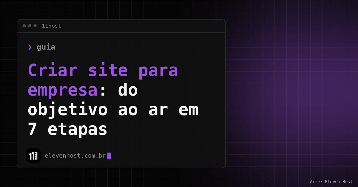Arte da Eleven Host com janela de terminal e o título Criar site para empresa: do objetivo ao ar em 7 etapas