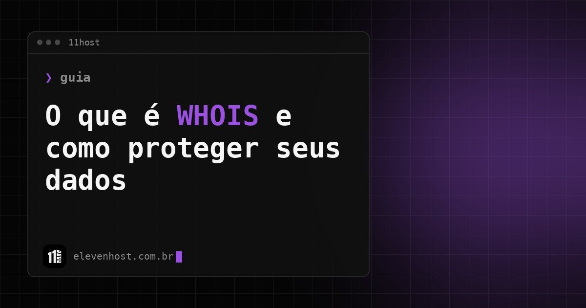 Capa: o que é WHOIS e como proteger seus dados, janela de terminal da 11Host