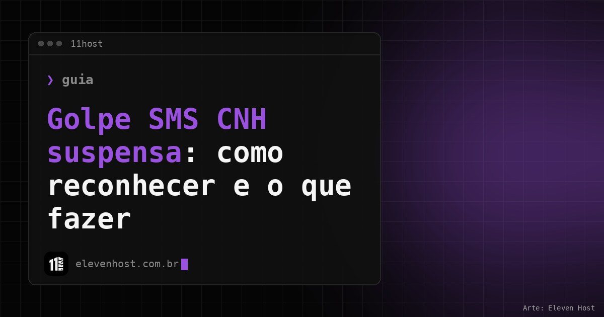 Arte da Eleven Host: janela de terminal com o título: Golpe SMS CNH suspensa: como reconhecer e o que fazer