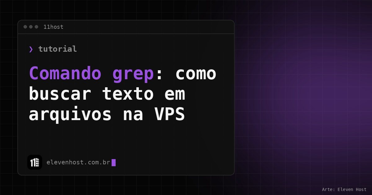 Arte da Eleven Host: janela de terminal com o título: Comando grep: como buscar texto em arquivos na VPS