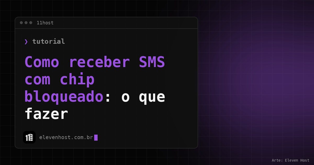 Arte da Eleven Host: janela de terminal com o título: Como receber SMS com chip bloqueado: o que fazer