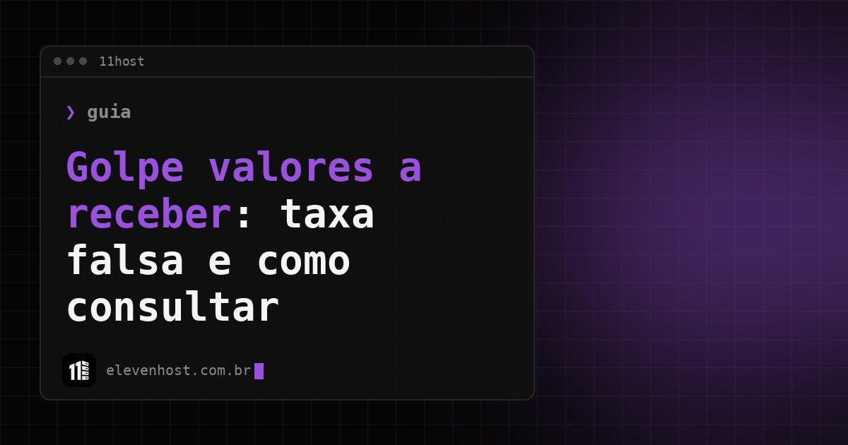 Arte da Eleven Host: janela de terminal com o título: Golpe valores a receber: taxa falsa e como consultar