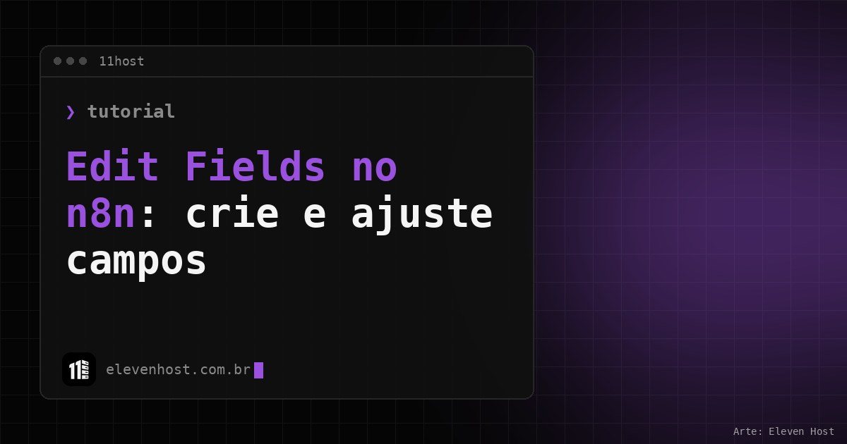 Arte da Eleven Host: janela de terminal com o título da matéria sobre edit fields no n8n