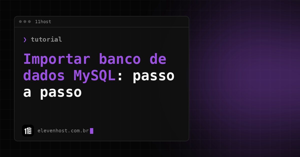 Arte da Eleven Host: janela de terminal com o título: Importar banco de dados MySQL: passo a passo e erros comuns