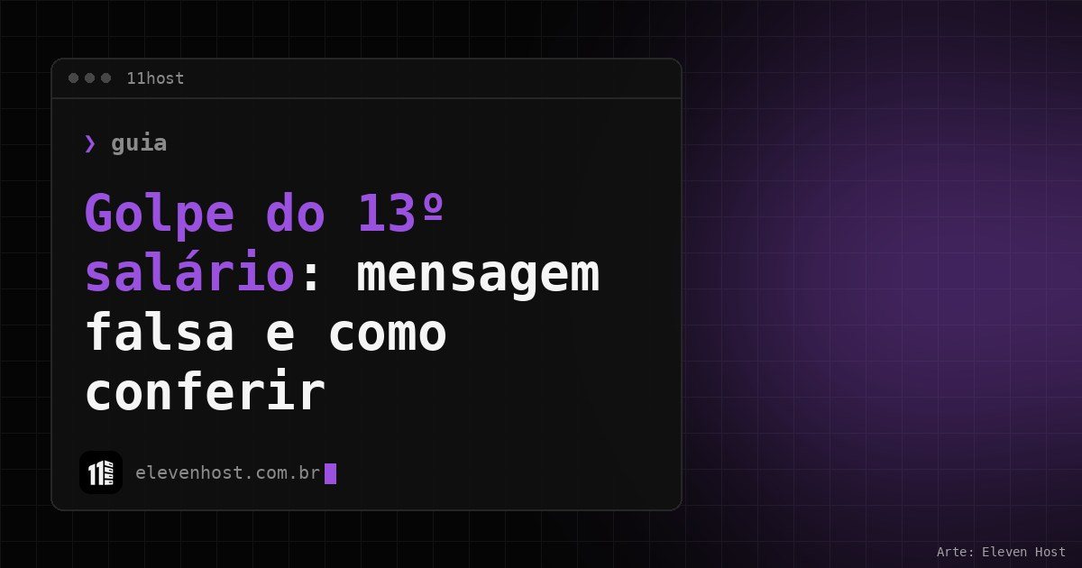 Arte da Eleven Host: janela de terminal com o título: Golpe do 13º salário: mensagem falsa e como conferir