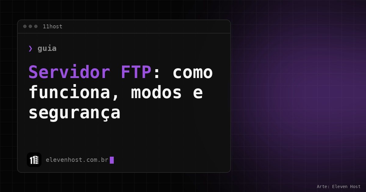 Capa da Eleven Host com o título Servidor FTP: como funciona, modos e segurança em uma janela de terminal