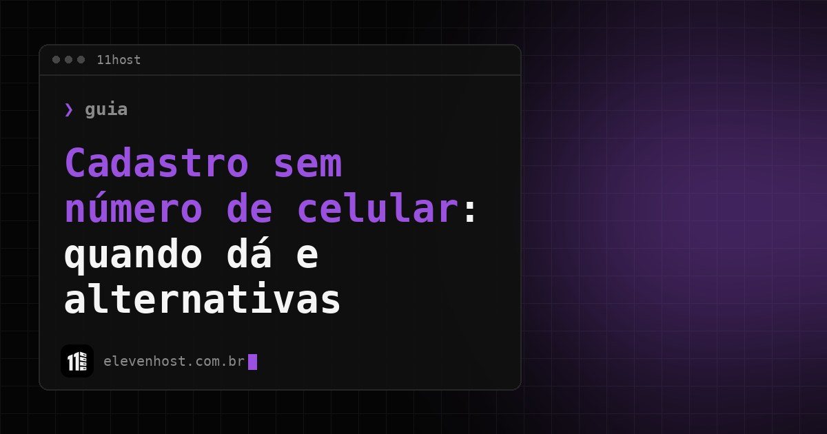 Arte da Eleven Host: janela de terminal com o título: Cadastro sem número de celular: quando dá e alternativas