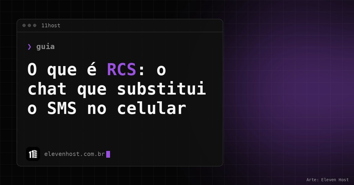 Arte da Eleven Host: janela de terminal com o título: O que é RCS: o chat que substitui o SMS no celular