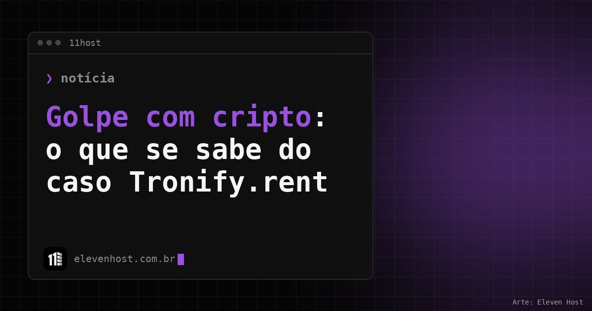 Arte da Eleven Host com janela de terminal e o título Golpe com cripto: o que se sabe do caso Tronify.rent