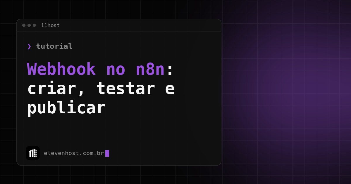 Arte da Eleven Host: janela de terminal com o título: Webhook no n8n: como criar, testar e colocar no ar
