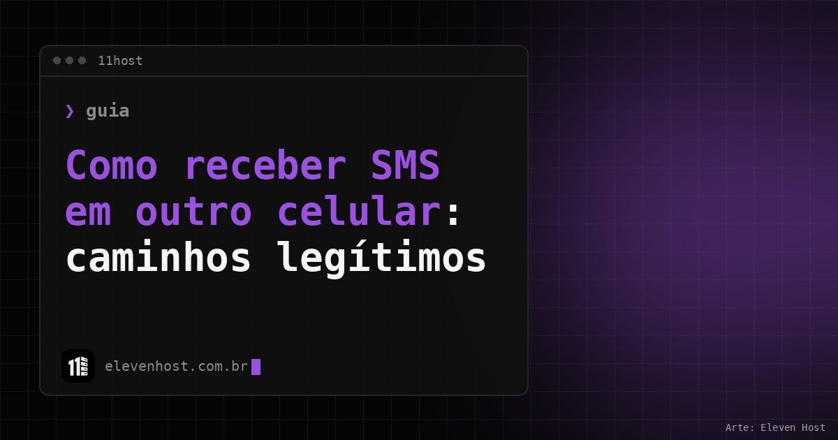 Arte da Eleven Host: janela de terminal com o título: Como receber SMS em outro celular: caminhos legítimos