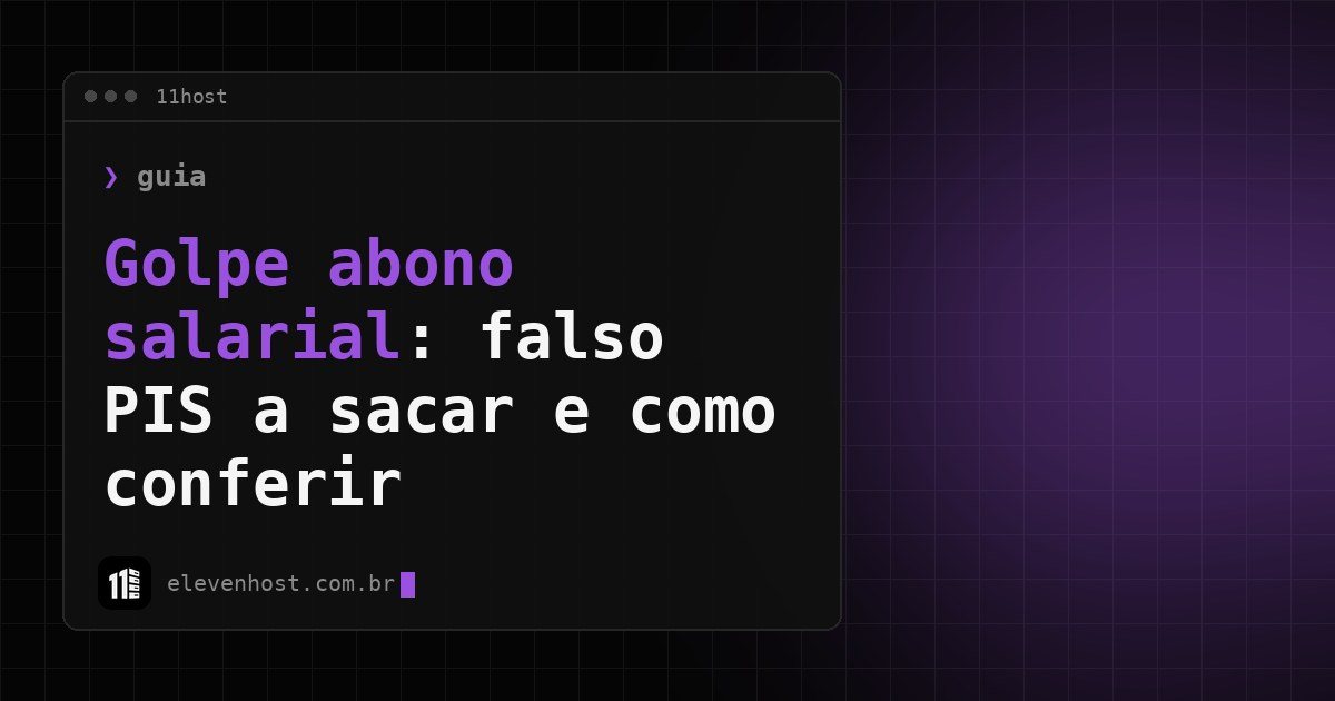 Arte da Eleven Host: janela de terminal com o título: Golpe abono salarial: falso PIS a sacar e como conferir