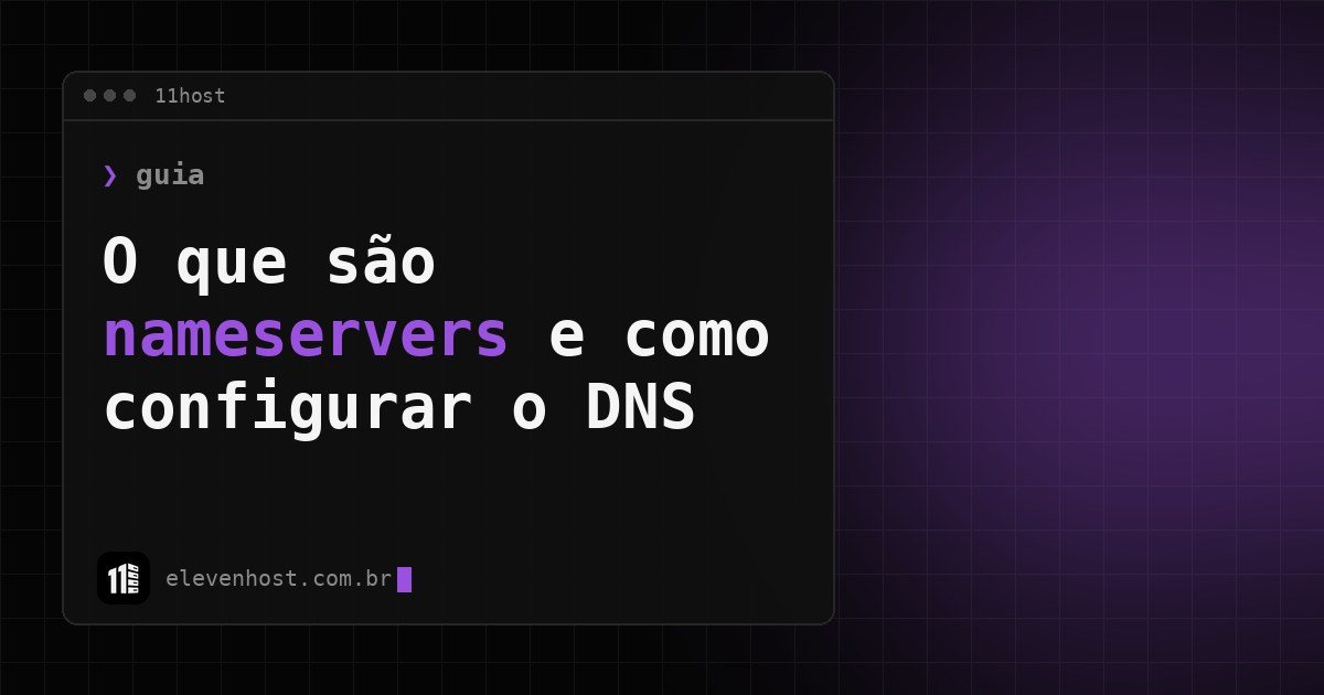 Capa da 11Host: o que são nameservers e como configurar o DNS